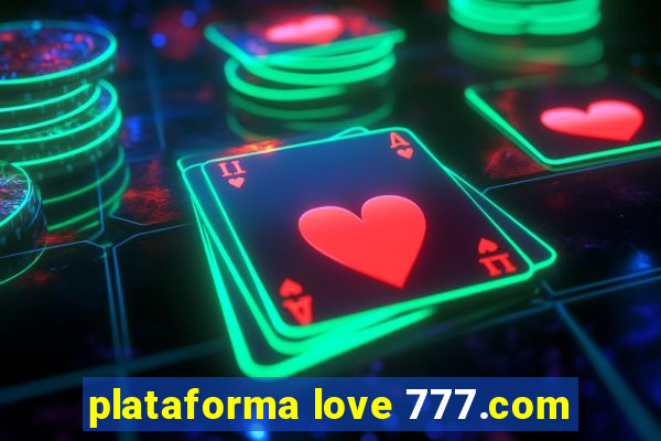 plataforma love 777.com